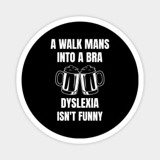 A Man Walk Into A Bar Dyslexia Magnet